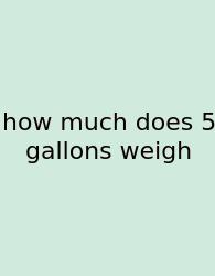 How Much Does 5 Gallons Weigh
