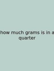 How Much Grams Is In A Quarter