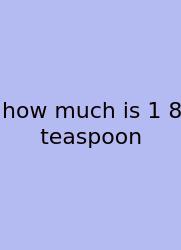 How Much Is 1 8 Teaspoon