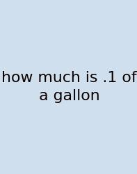 How Much Is .1 Of A Gallon