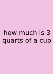 How Much Is 3 Quarts Of A Cup