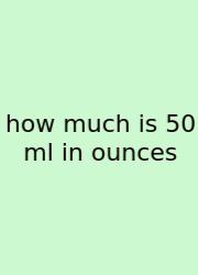 How Much Is 50 Ml In Ounces