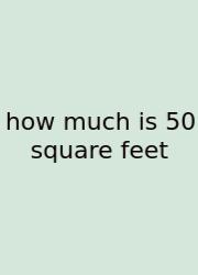 How Much Is 50 Square Feet