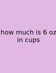 How Much Is 6 Oz In Cups