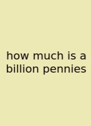 How Much Is A Billion Pennies