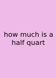 How Much Is A Half Quart