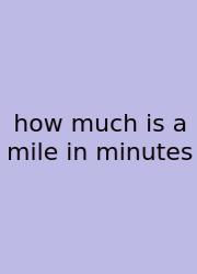 How Much Is A Mile In Minutes
