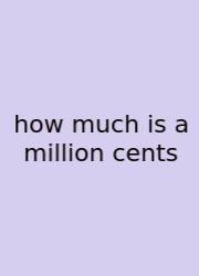 How Much Is A Million Cents