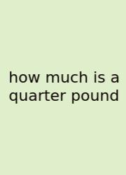 How Much Is A Quarter Pound