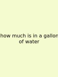 How Much Is In A Gallon Of Water