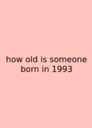 How Old Is Someone Born In 1993