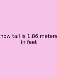 How Tall Is 1.86 Meters In Feet