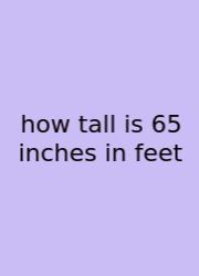 How Tall Is 65 Inches In Feet