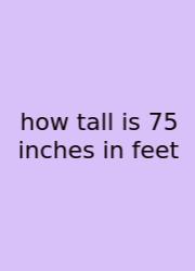 How Tall Is 75 Inches In Feet