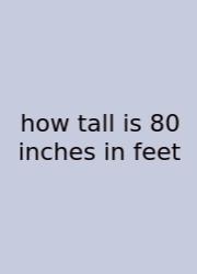 How Tall Is 80 Inches In Feet