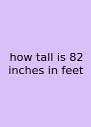How Tall Is 82 Inches In Feet