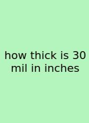 How Thick Is 30 Mil In Inches