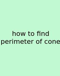 How To Find Perimeter Of Cone