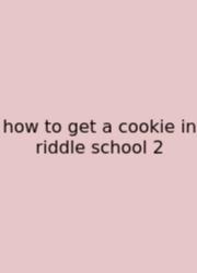 How To Get A Cookie In Riddle School 2