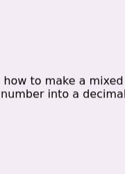 How To Make A Mixed Number Into A Decimal