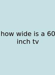 How Wide Is A 60 Inch Tv