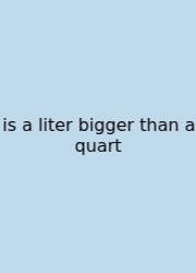 Is A Liter Bigger Than A Quart