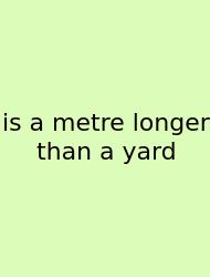 Is A Metre Longer Than A Yard