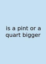 Is A Pint Or A Quart Bigger