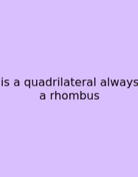 Is A Quadrilateral Always A Rhombus