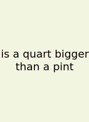 Is A Quart Bigger Than A Pint
