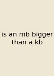 Is An Mb Bigger Than A Kb