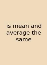 Is Mean And Average The Same