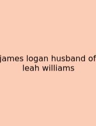James Logan Husband Of Leah Williams