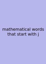 Mathematical Words That Start With J