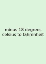 Minus 18 Degrees Celsius To Fahrenheit