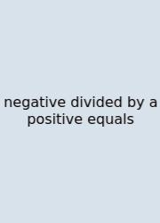 Negative Divided By A Positive Equals