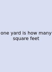 One Yard Is How Many Square Feet