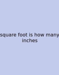 Square Foot Is How Many Inches