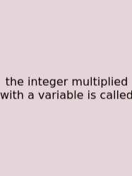 The Integer Multiplied With A Variable Is Called