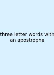 Three Letter Words With An Apostrophe