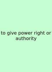To Give Power Right Or Authority