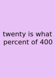 Twenty Is What Percent Of 400