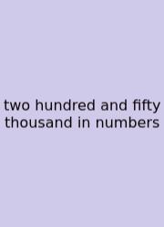 Two Hundred And Fifty Thousand In Numbers