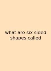 What Are Six Sided Shapes Called