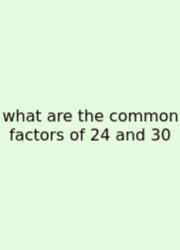 What Are The Common Factors Of 24 And 30