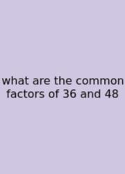What Are The Common Factors Of 36 And 48