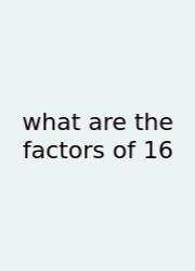 What Are The Factors Of 16