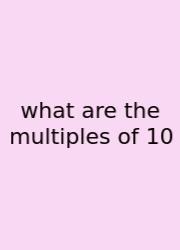 What Are The Multiples Of 10