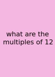 What Are The Multiples Of 12