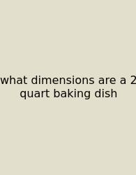 What Dimensions Are A 2 Quart Baking Dish